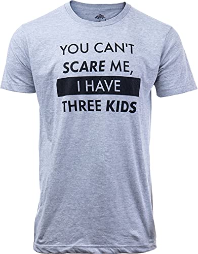 You Can't Scare Me, I Have Three Kids | Funny Dad Daddy Daughters Children Cute Joke Men T-Shirt