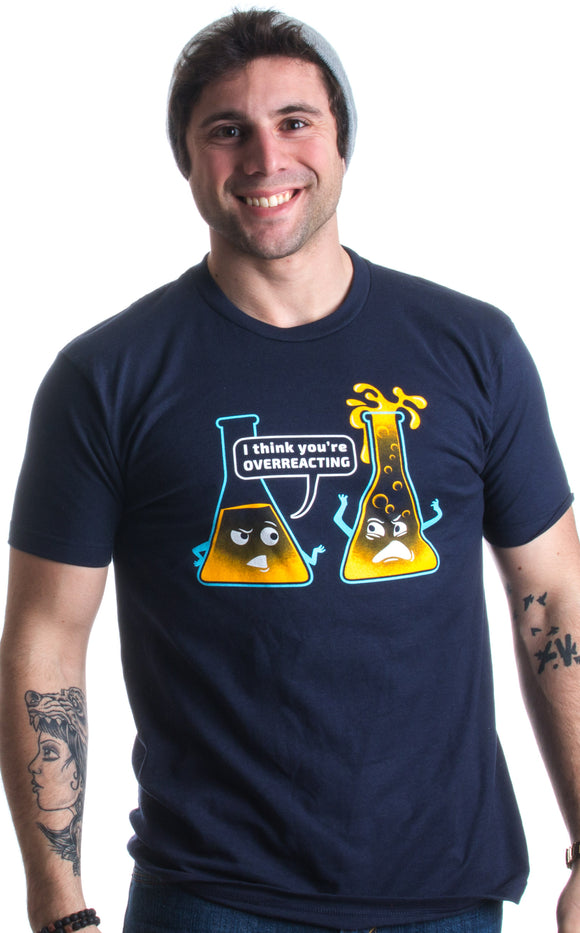 You're Overreacting | Chemistry Humor, Funny Science Teacher Pun Unisex T-shirt