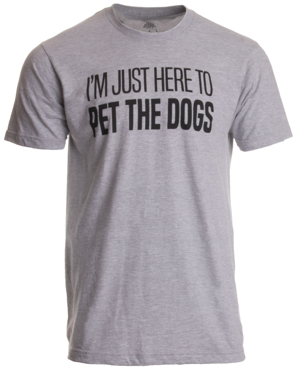 I'm Just Here to Pet the Dogs | Funny Doggo Good Boy Puppy Dad Father T-shirt