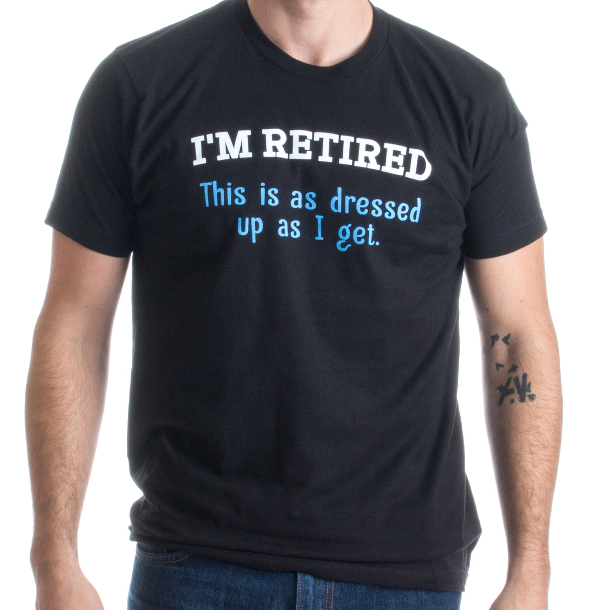 I'm Retired. This is as Dressed Up as I get | Funny Grandpa Humor Unisex T-shirt