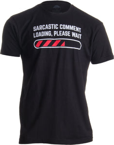 Sarcastic Comment Loading Please Wait Funny Sarcasm Humor for Men Women T-shirt