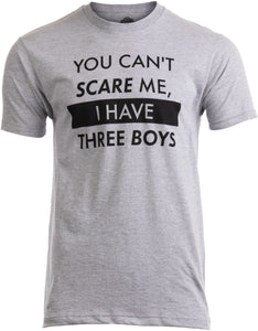 You Can't Scare Me, I have Three Boys | Funny Dad Daddy Father Joke Sons T-shirt