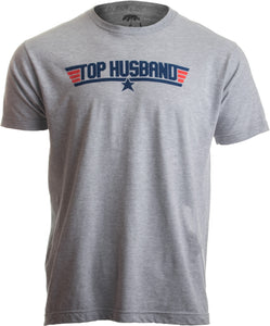 Top Husband | Funny 80s Dad Humor Movie Gun 1980s Military Air Force T-shirt