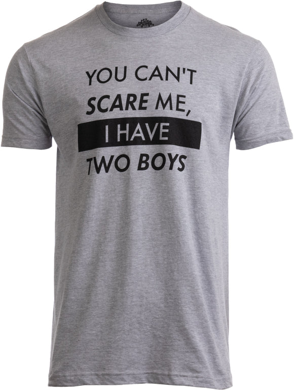 You Can't Scare Me, I have Two Boys | Funny Dad Daddy Father Joke Sons T-shirt