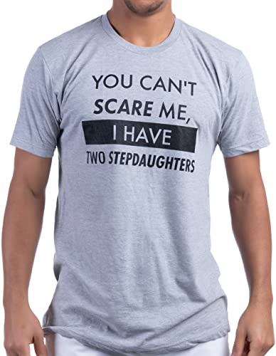 You Can't Scare Me, I Have Two Stepdaughters | Funny Stepdad Step Daughter Dad Daddy Cute Joke Men T-shirt