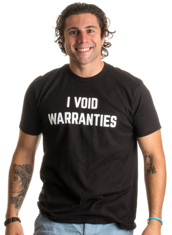 I Void Warranties | Funny Mechanic, Engineer, Garage Tinkerer Unisex T-shirt