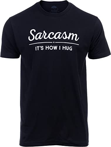 Sarcasm, It's How I Hug | Funny Sarcastic Graphic Tee Shirt Humor Joke Attitude for Men Funny T-Shirt